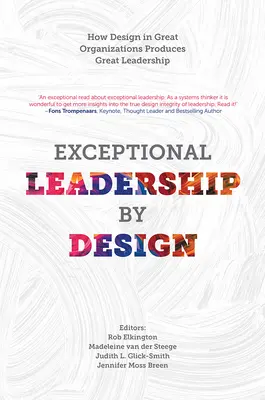 Kivételes vezetés a tervezés által: Hogyan hoz létre a nagyszerű szervezetek tervezése nagyszerű vezetést? - Exceptional Leadership by Design: How Design in Great Organizations Produces Great Leadership