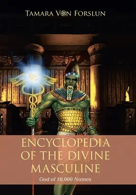 A tízezer nevű isteni férfias isten enciklopédiája - Encyclopaedia of the the Divine Masculine God of 10,000 Names