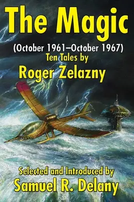 A varázslat: (1961. október-1967. október) Tíz történet Roger Zelazny tollából - The Magic: (October 1961-October 1967) Ten Tales by Roger Zelazny