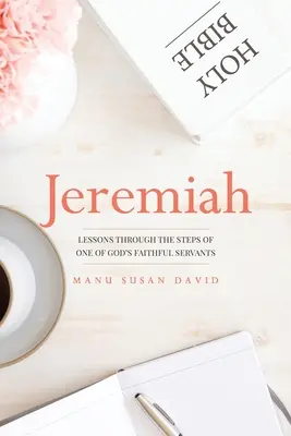 Jeremiás: Tanulságok Isten egyik hűséges szolgájának lépésein keresztül - Jeremiah: Lessons through the steps of one of God's faithful servants