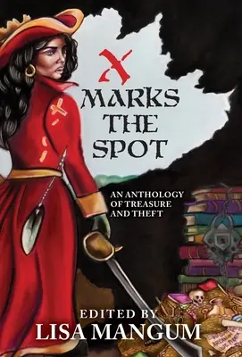 X Marks the Spot: Kincs és lopás antológiája - X Marks the Spot: An Anthology of Treasure and Theft