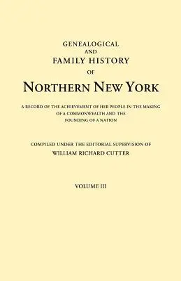 Észak-New York genealógiai és családtörténete. a népének a nemzetközösség megteremtésében és az államalapításban elért eredményeinek feljegyzése. - Genealogical and Family History of Northern New York. a Record of the Achievements of Her People in the Making of a Commonwealth and the Founding of a