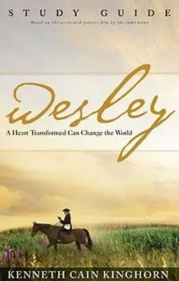 Wesley: A Heart Transformed Can Change the World Study Guide (Wesley: A Heart Transformed Can Change the World Study Guide) - Wesley: A Heart Transformed Can Change the World Study Guide