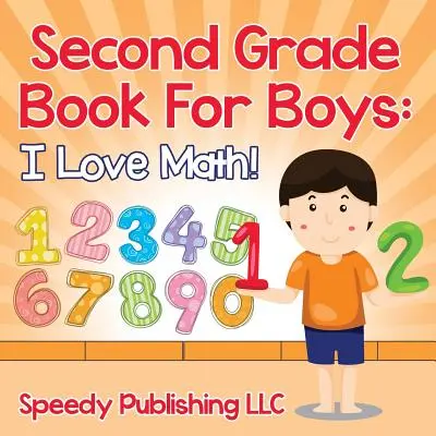 Knížka pro kluky do druhé třídy: Miluju matematiku! - Second Grade Book For Boys: I Love Math!