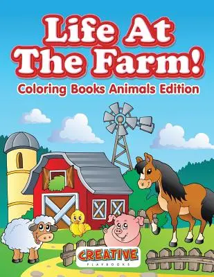 Élet a farmon! Színezőkönyvek Állatok kiadás - Life At The Farm! Coloring Books Animals Edition