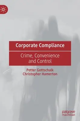 Vállalati megfelelés: Bűnözés, kényelem és ellenőrzés - Corporate Compliance: Crime, Convenience and Control