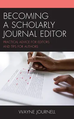 Tudományos folyóirat szerkesztőjévé válás: Gyakorlati tanácsok szerkesztőknek és tippek szerzőknek - Becoming a Scholarly Journal Editor: Practical Advice for Editors and Tips for Authors