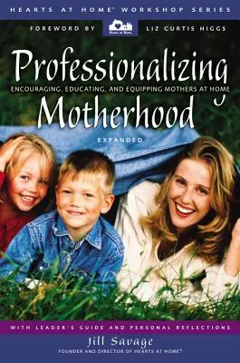 Az anyaság professzionalizálása: Az otthoni anyák bátorítása, nevelése és felkészítése - Professionalizing Motherhood: Encouraging, Educating, and Equipping Mothers at Home