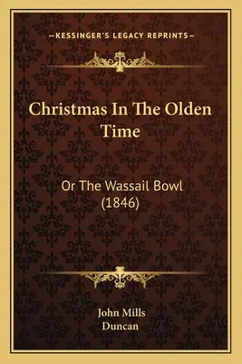 Karácsony a régi időkben: Vagy a Wassail-tál (1846) - Christmas In The Olden Time: Or The Wassail Bowl (1846)