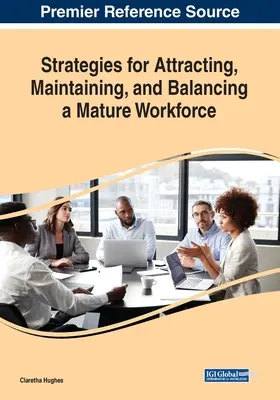 Stratégiák az érett munkaerő vonzására, megtartására és kiegyensúlyozására - Strategies for Attracting, Maintaining, and Balancing a Mature Workforce