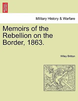 Emlékiratok a határ menti lázadásról, 1863. - Memoirs of the Rebellion on the Border, 1863.