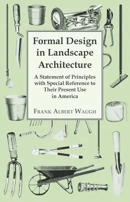 Formális tervezés a tájépítészetben - Az elvek ismertetése, különös tekintettel a jelenlegi használatukra Amerikában - Formal Design in Landscape Architecture - A Statement of Principles with Special Reference to Their Present Use in America