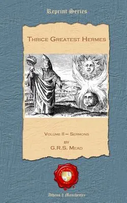 A Háromszor Legnagyobb Hermész: II. kötet - Prédikációk - Thrice Greatest Hermes: Volume II - Sermons