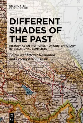 A múlt különböző árnyalatai: A történelem mint a kortárs nemzetközi konfliktusok eszköze - Different Shades of the Past: History as an Instrument of Contemporary International Conflicts