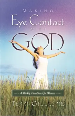 Szemkontaktust teremteni Istennel: Heti áhítat nőknek - Making Eye Contact with God: A Weekly Devotional for Women