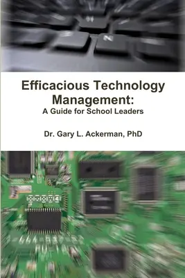 Hatékony technológiamenedzsment: Útmutató iskolavezetők számára - Efficacious Technology Management: A Guide for School Leaders