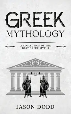 Görög mitológia: A legjobb görög mítoszok gyűjteménye - Greek Mythology: A Collection of the Best Greek Myths