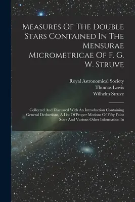 Az F. G. W. Struve Mensurae Micrometricae című művében szereplő kettőscsillagok méretei: Collected And Discussed With An Introduction Containing Generating Gener - Measures Of The Double Stars Contained In The Mensurae Micrometricae Of F. G. W. Struve: Collected And Discussed With An Introduction Containing Gener