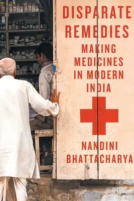 Különböző gyógymódok: Gyógyszerkészítés a modern Indiában 7. kötet - Disparate Remedies: Making Medicines in Modern India Volume 7