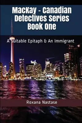 MacKay - Kanadai detektívek sorozat Első könyv: A megfelelő sírfelirat és egy bevándorló - MacKay - Canadian Detectives Series Book One: A Suitable Epitaph & An Immigrant