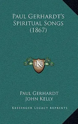 Paul Gerhardt spirituális dalai (1867) - Paul Gerhardt's Spiritual Songs (1867)