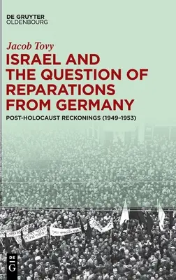 Izrael és a németországi jóvátétel kérdése: A holokauszt utáni számvetések (1949-1953) - Israel and the Question of Reparations from Germany: Post-Holocaust Reckonings (1949-1953)