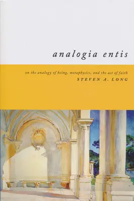 Analogia Entis: A lét analógiájáról, a metafizikáról és a hit aktusáról - Analogia Entis: On the Analogy of Being, Metaphysics, and the Act of Faith
