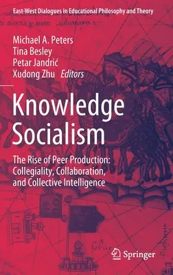 Znalostní socialismus: The Rise of Peer Production: Kolegialita, spolupráce a kolektivní inteligence - Knowledge Socialism: The Rise of Peer Production: Collegiality, Collaboration, and Collective Intelligence