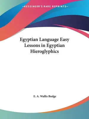 Egyiptomi nyelv Egyszerű leckék az egyiptomi hieroglifákról - Egyptian Language Easy Lessons in Egyptian Hieroglyphics