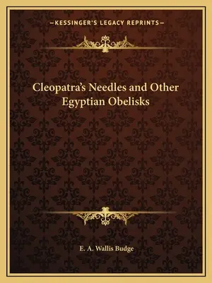 Kleopátra tűi és más egyiptomi obeliszkek - Cleopatra's Needles and Other Egyptian Obelisks