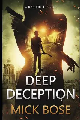 Deep Deception: Egy Dan Roy thriller - Deep Deception: A Dan Roy Thriller