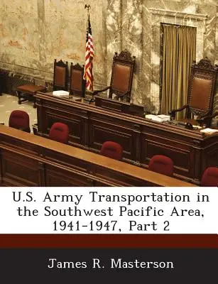 Az amerikai hadsereg szállítása a délnyugat-csendes-óceáni térségben, 1941-1947, 2. rész - U.S. Army Transportation in the Southwest Pacific Area, 1941-1947, Part 2
