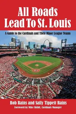 Minden út St. Louisba vezet: A Cardinals és kisebb ligás csapataik útikalauza - All Roads Lead to St. Louis: A Guide to the Cardinals and Their Minor League Teams