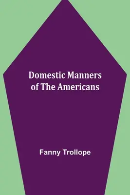 Domestic Manners of the Americans