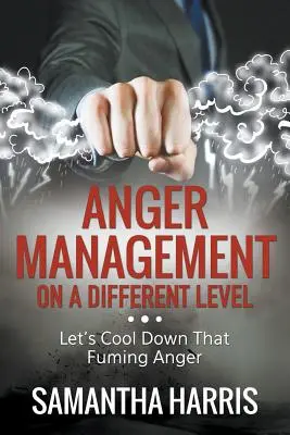 Dühkezelés más szinten: Hűtsük le a füstölgő haragot - Anger Management on a Different Level: Let's Cool Down that Fuming Anger