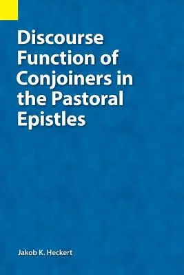 Az egybekötők diskurzusfunkciója a pásztorlevelekben - Discourse Function of Conjoiners in the Pastoral Epistles