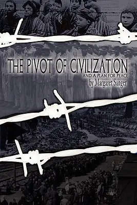 The Pivot of Civilization: with Sanger's A Plan for Peace” ”” - The Pivot of Civilization: with Sanger's A Plan for Peace