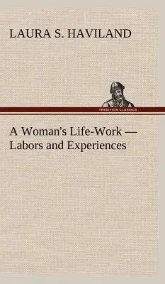 Egy nő életműve - Munkák és tapasztalatok - A Woman's Life-Work - Labors and Experiences