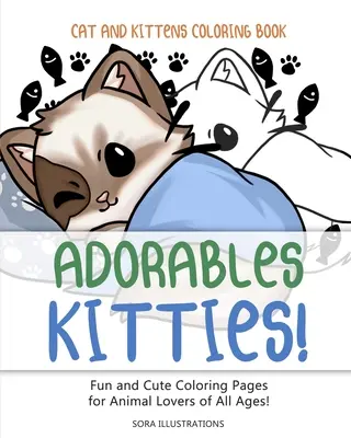 Macskák és cicák színezőkönyv: Imádnivaló cicák! Szórakoztató és aranyos színező oldalak minden korosztályú állatbarátnak! - Cats and Kittens Coloring Book: Adorable Kitties! Fun and Cute Coloring Pages for Animal Lovers of All Ages!