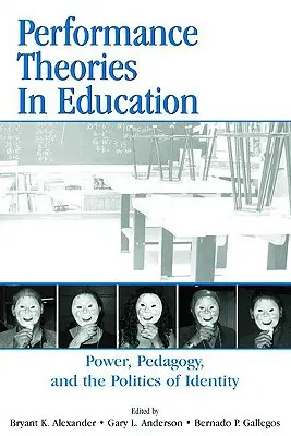 Teljesítményelméletek az oktatásban: Hatalom, pedagógia és az identitás politikája - Performance Theories in Education: Power, Pedagogy, and the Politics of Identity
