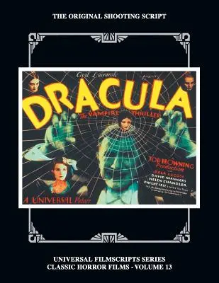 Drakula: (Universal Filmscript Series): Az eredeti 1931-es forgatókönyv, 13. kötet: (Universal Filmscript Series) - Dracula: The Original 1931 Shooting Script, Vol. 13: (Universal Filmscript Series)