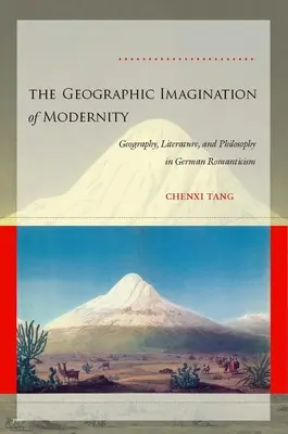 A modernitás földrajzi képzelete: Földrajz, irodalom és filozófia a német romantikában - The Geographic Imagination of Modernity: Geography, Literature, and Philosophy in German Romanticism