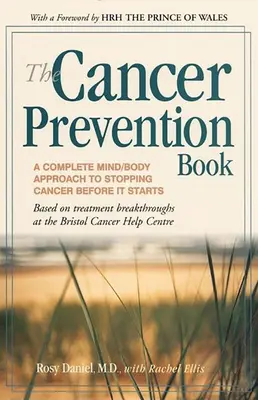 A rákmegelőzési könyv: A Complete Mind/Body Approach to Stopping Cancer Before It Starts (A teljes elme/test megközelítés a rák megállításához, mielőtt elkezdődne) - The Cancer Prevention Book: A Complete Mind/Body Approach to Stopping Cancer Before It Starts