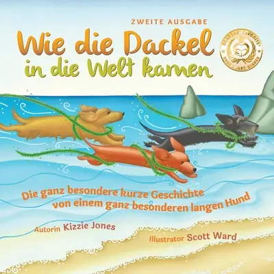 Wie die Dackel in die Welt kamen (Második kiadás német/angol kétnyelvű puha borító): Die ganz besondere kurze Geschichte von einem ganz besonderen l - Wie die Dackel in die Welt kamen (Second Edition German/English Bilingual Soft Cover): Die ganz besondere kurze Geschichte von einem ganz besonderen l