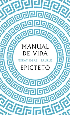 Manual de Vida / Az élet művészete: Klasszikus kézikönyv az erényről, a boldogságról és a tökéletességről. - Manual de Vida / Art of Living: The Classical Manual on Virtue, Happiness, and E Ffectiveness