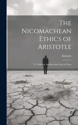 Arisztotelész Nikomachos etikája: Tr. Elemzéssel és kritikai jegyzetekkel - The Nicomachean Ethics of Aristotle: Tr. With an Analysis and Critical Notes