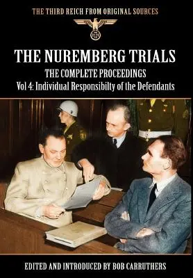 A nürnbergi perek - A teljes eljárás 4. kötete: A vádlottak egyéni felelőssége - The Nuremberg Trials - The Complete Proceedings Vol 4: Individual Responsibility of the Defendants