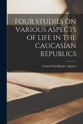 Négy tanulmány a kaukázusi köztársaságok életének különböző aspektusairól - Four Studies on Various Aspects of Life in the Caucasian Republics