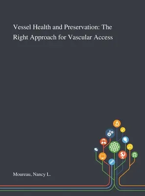 A hajók egészsége és megőrzése: A helyes megközelítés az érrendszeri hozzáférésekhez - Vessel Health and Preservation: The Right Approach for Vascular Access