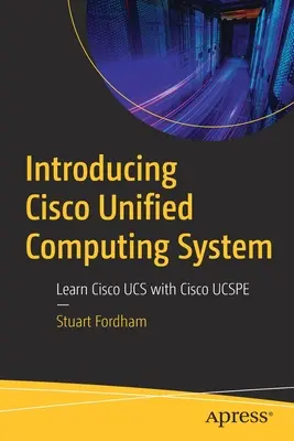 A Cisco Unified Computing System bemutatása: Cisco Ucs tanulása a Cisco Ucspe segítségével - Introducing Cisco Unified Computing System: Learn Cisco Ucs with Cisco Ucspe